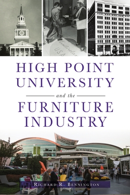 High Point University and the Furniture Industry - Bennington, Richard