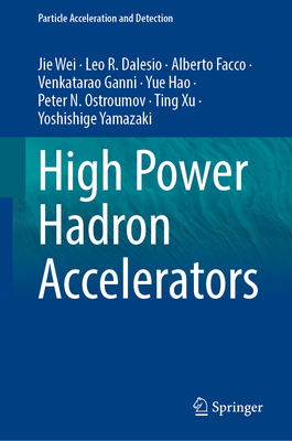 High Power Hadron Accelerators - Wei, Jie, and Dalesio, Leo R., and Facco, Alberto