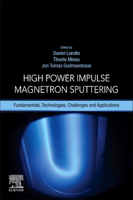 High Power Impulse Magnetron Sputtering: Fundamentals, Technologies, Challenges and Applications - Lundin, Daniel (Editor), and Minea, Tiberiu (Editor), and Gudmundsson, Jon Tomas (Editor)