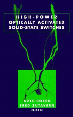 High-Power Optically Activated Solid-State Switches - Rosen, Arye (Editor), and Zutavern, Fred J (Editor)