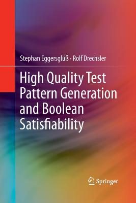 High Quality Test Pattern Generation and Boolean Satisfiability - Eggersgl��, Stephan, and Drechsler, Rolf