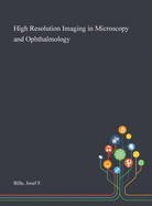 High Resolution Imaging in Microscopy and Ophthalmology