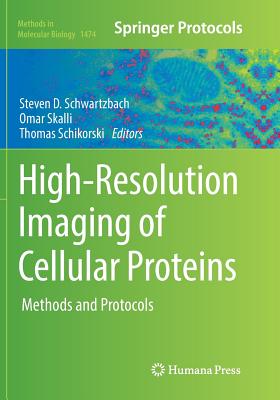 High-Resolution Imaging of Cellular Proteins: Methods and Protocols - Schwartzbach, Steven D (Editor), and Skalli, Omar (Editor), and Schikorski, Thomas (Editor)