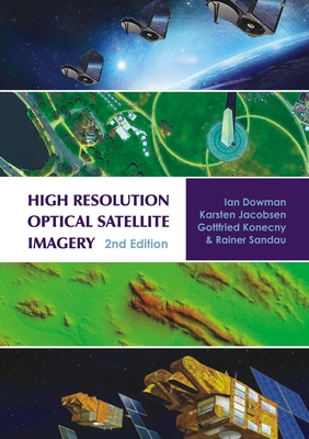 High Resolution Optical Satellite Imagery - Dowman, Ian, and Jacobsen, Karsten, and Konecny, Gottfried