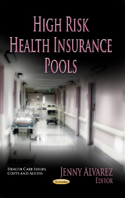 High Risk Health Insurance Pools - Alvarez, Jenny (Editor)