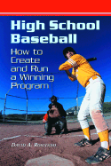 High School Baseball: How to Create and Run a Winning Program