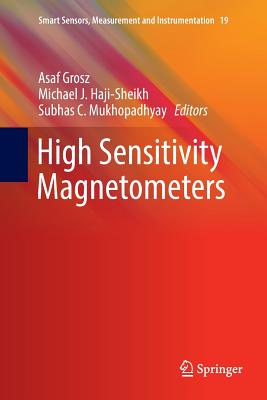 High Sensitivity Magnetometers - Grosz, Asaf (Editor), and Haji-Sheikh, Michael J (Editor), and Mukhopadhyay, Subhas C (Editor)