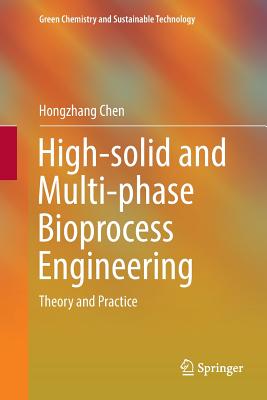 High-Solid and Multi-Phase Bioprocess Engineering: Theory and Practice - Chen, Hongzhang