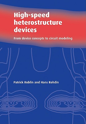 High-Speed Heterostructure Devices: From Device Concepts to Circuit Modeling - Roblin, Patrick, and Rohdin, Hans