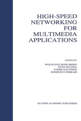 High-Speed Networking for Multimedia Applications - Effelsberg, Wolfgang (Editor), and Spaniol, Otto (Editor), and Danthine, Andr� (Editor)