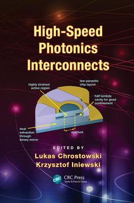High-Speed Photonics Interconnects - Chrostowski, Lukas (Editor), and Iniewski, Krzysztof (Editor)