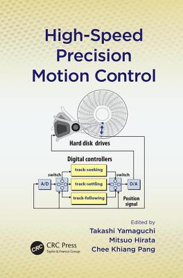 High-Speed Precision Motion Control - Yamaguchi, Takashi (Editor), and Hirata, Mitsuo (Editor), and Pang, Justin Chee Khiang (Editor)