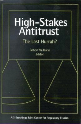 High Stakes Antitrust: The Last Hurrah? - Hahn, Robert W (Editor)