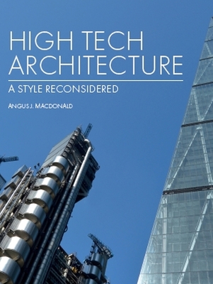 High Tech Architecture: A Style Reconsidered - Macdonald, Angus