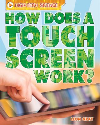High-Tech Science: How Does a Touch Screen Work? - Gray, Leon