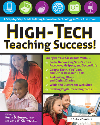 High-Tech Teaching Success! A Step-by-Step Guide to Using Innovative Technology in Your Classroom - Besnoy, Kevin D (Editor), and Clarke, Lane W (Editor)