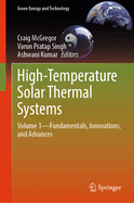 High-Temperature Solar Thermal Systems: Volume 1--Fundamentals, Innovations, and Advances