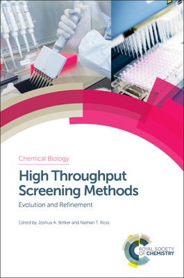 High Throughput Screening Methods: Evolution and Refinement - Bittker, Joshua A (Editor), and Ross, Nathan T (Editor)
