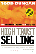 High Trust Selling: Make More Money in Less Time with Less Stress