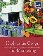 High-Value Crops and Marketing: Strategic Options for Development in Uttarakhand