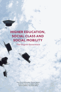 Higher Education, Social Class and Social Mobility: The Degree Generation