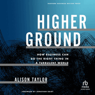 Higher Ground: How Business Can Do the Right Thing in a Turbulent World