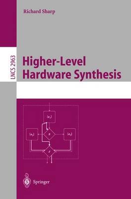 Higher-Level Hardware Synthesis - Sharp, Richard