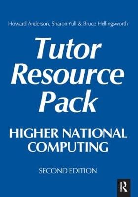 Higher National Computing Tutor Resource Pack - Anderson, Howard, and Yull, Sharon, and Hellingsworth, Bruce