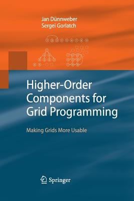 Higher-Order Components for Grid Programming: Making Grids More Usable - D�nnweber, Jan, and Gorlatch, Sergei