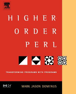 Higher-Order Perl: Transforming Programs with Programs - Dominus, Mark Jason