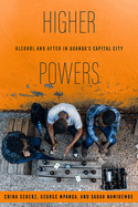 Higher Powers: Alcohol and After in Uganda's Capital City