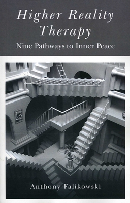 Higher Reality Therapy: Nine Pathways to Inner Peace - Falikowski, Anthony