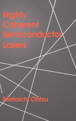 Highly Coherent Semiconductor Lasers - Ohtsu, Motoichi (Preface by)