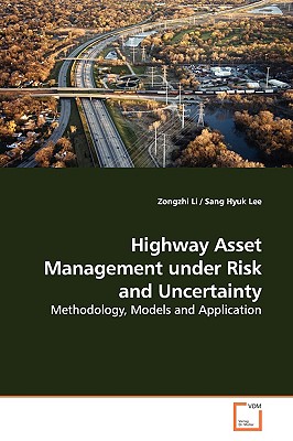 Highway Asset Management under Risk and Uncertainty - Li, Zongzhi