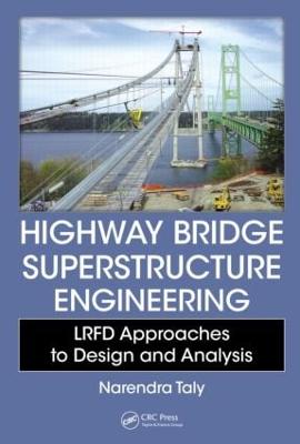Highway Bridge Superstructure Engineering: LRFD Approaches to Design and Analysis - Taly, Narendra