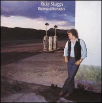Highways & Heartaches - Ricky Skaggs