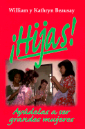 Hijas! Ayudelas A Ser Grandes Mujeres