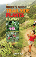 Hiker's Guide to Trailside Plants in Hawaii