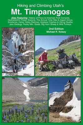Hiking and Climbing Utah's Mt. Timpanogos - Kelsey, Michael R