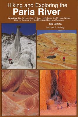 Hiking and Exploring the Paria River - Kelsey, Michael R