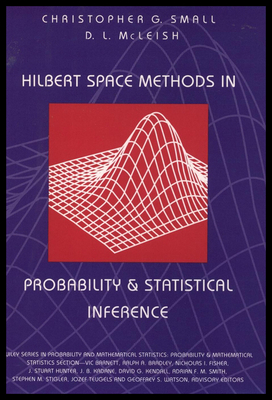 Hilbert Space Methods in Probability and Statistical Inference - Small, Christopher G, and McLeish, Don L