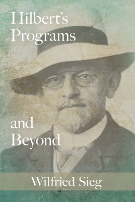 Hilbert's Programs and Beyond - Sieg, Wilfried
