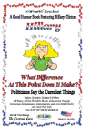 Hillary - What Difference at This Point Does It Make?: Politicians Say the Darndest Things in Black & White