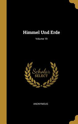 Himmel Und Erde; Volume 19 - Anonymous