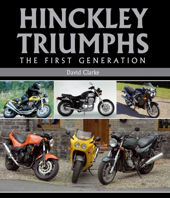 Hinckley Triumphs: The First Generation - Clarke, David