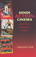 Hindi Action Cinema: Industries, Narratives, Bodies