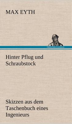 Hinter Pflug Und Schraubstock - Eyth, Max