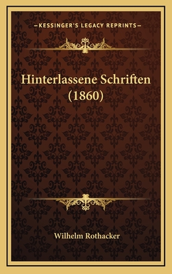 Hinterlassene Schriften (1860) - Rothacker, Wilhelm