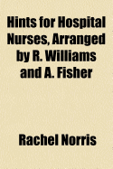 Hints for Hospital Nurses, Arranged by R. Williams and A. Fisher