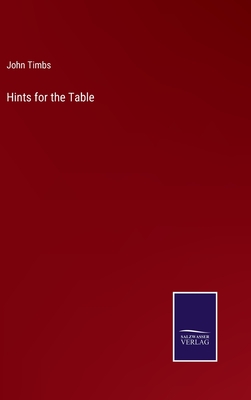 Hints for the Table - Timbs, John